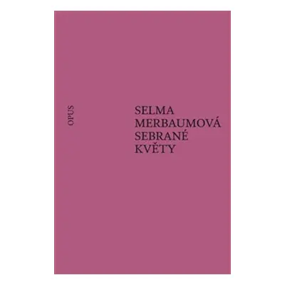 Sebrané květy - Selma Merbaumová