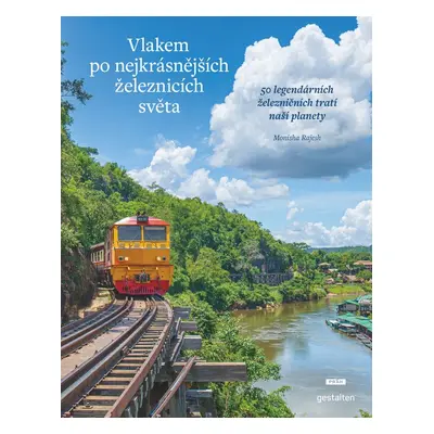 Vlakem po nejkrásnějších železnicích světa - Monisha Rajeshová