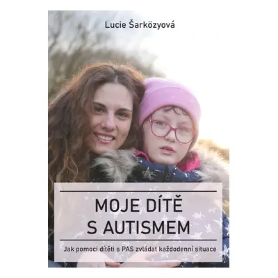 Moje dítě s autismem - Lucie Šarközyová