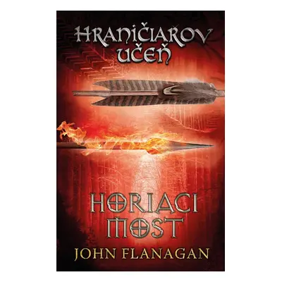 Hraničiarov učeň - Kniha druhá - Horiaci most - John Flanagan