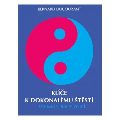 Klíče k dokonalému štěstí - Bernard Ducourant