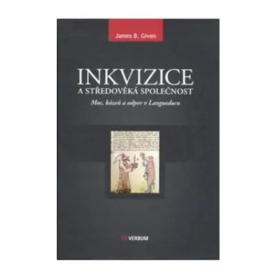 Inkvizice a středověká společnost - James Buchanan Given