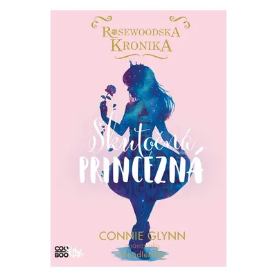 Rosewoodska kronika 2 - Skutočná princezná - Connie Glynnová