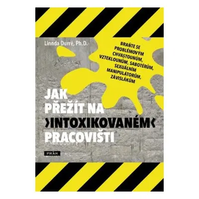 Jak přežít na „intoxikovaném“ pracovišti - Linnda Durré