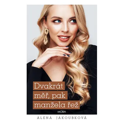 Dvakrát měř, pak manžela řež - Alena Jakoubková