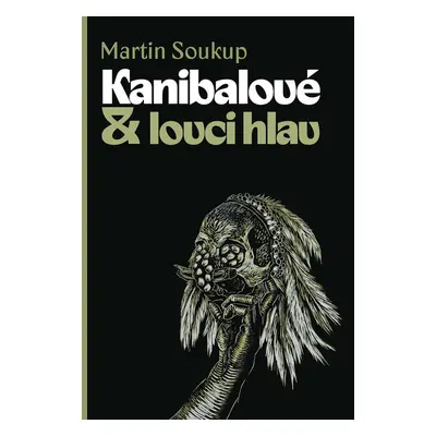 Kanibalové & lovci hlav - Martin Soukup