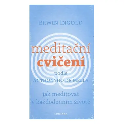 Meditační cvičení podle Anthonyho de Mella - Erwin Ingold