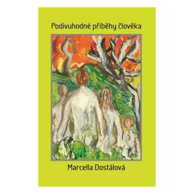 Podivné příběhy člověka - Marcella Dostálová