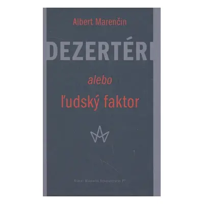 Dezertéri alebo ľudský faktor - Albert Marenčin