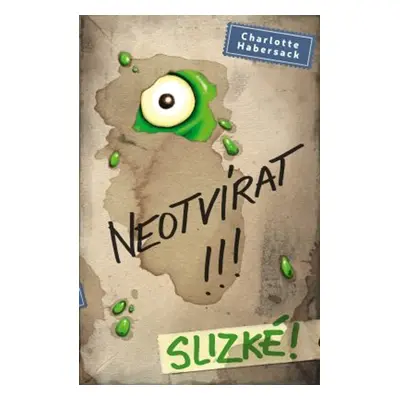 Neotvírat!!! Slizké! - Charlotte Habersack