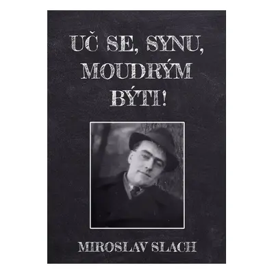 Uč se, synu, moudrým býti! - Miroslav Slach