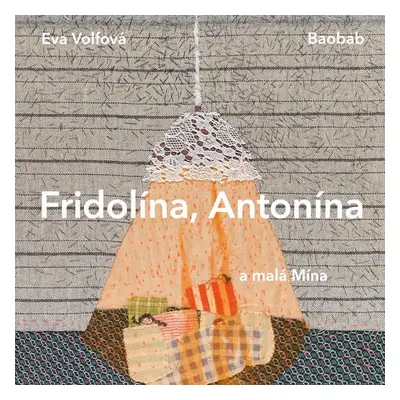 Fridolína, Antonína a malá Mína - Eva Volfová