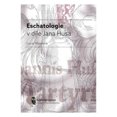 Eschatologie v díle Jana Husa - Lucie Mazalová