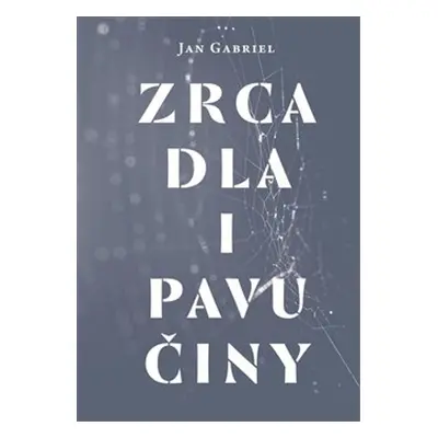 Zrcadla a pavučiny - Jan Gabriel