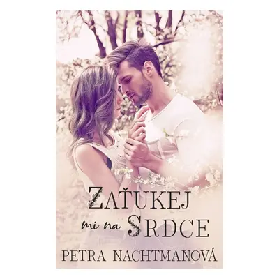 Zaťukej mi na srdce - Petra Nachtmanová