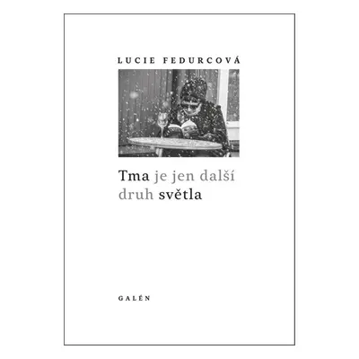 Tma je jen další druh světla - Lucie Fedurcová