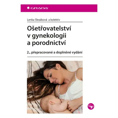 Ošetřovatelství v gynekologii a porodnictví - Lenka Slezáková