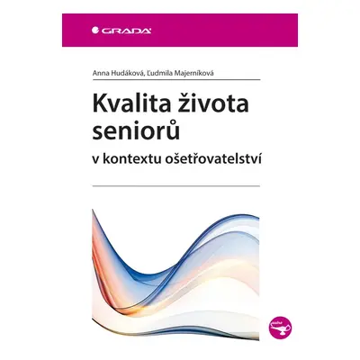 Kvalita života seniorů v kontextu ošetřovatelství - Ľudmila Majerníková