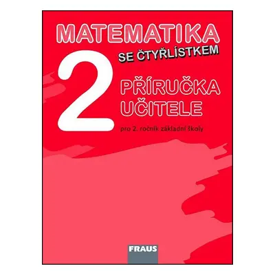 Matematika se Čtyřlístkem 2 Příručka učitele - Alena Rakoušová