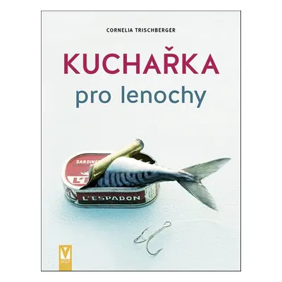 Kuchařka pro lenochy - Cornelia Trischberger