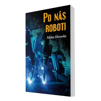 Po nás roboti - Milan Hovorka