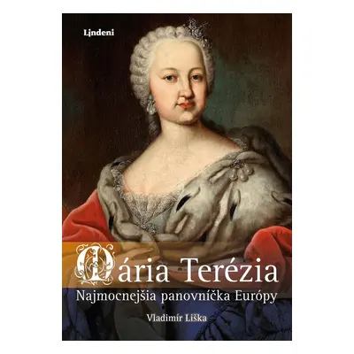 Mária Terézia: Najmocnejšia panovníčka Európy - Vladimír Liška