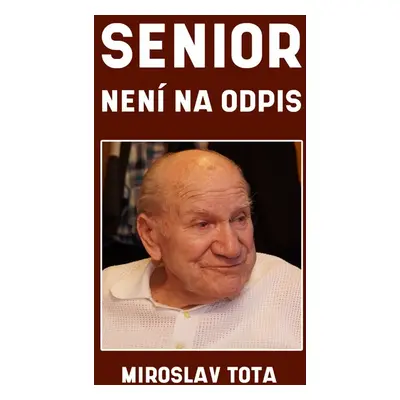 Senior není na odpis - Miroslav Tota