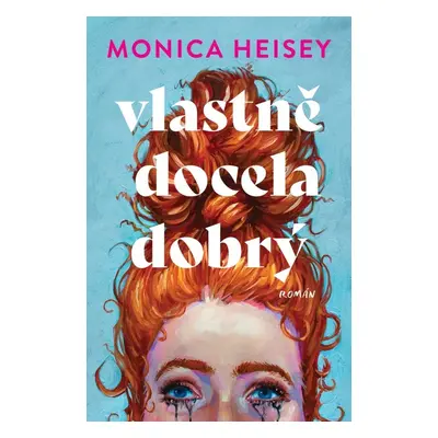 Vlastně docela dobrý - Monica Heisey