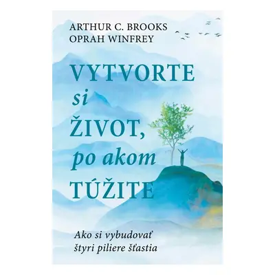 Vybudujte si život, po ktorom túžite - Arthur C. Brooks a Oprah Winfrey