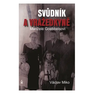 Manželé Goebbelsovi - svůdník a vražedkyně - Václav Miko