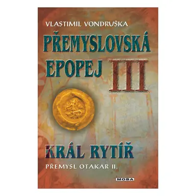 Přemyslovská epopej III - Král rytíř Přemysl II. Otakar - Vlastimil Vondruška