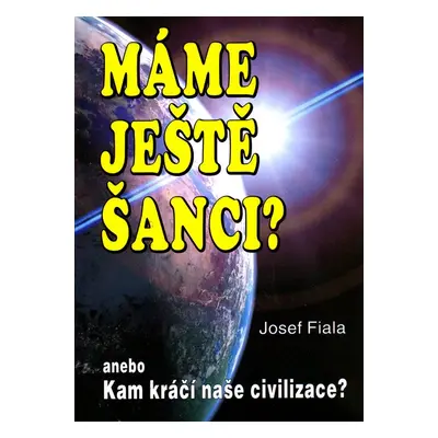 Máme ještě šanci? Kam kráčí naše - Josef Fiala