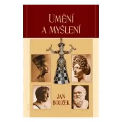 Umění a myšlení - Prof., PhDr. Jan Bouzek DrSc.