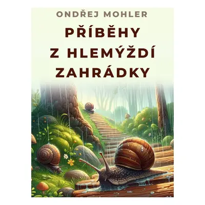 Příběhy z hlemýždí zahrádky - Ondřej Mohler