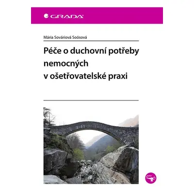 Péče o duchovní potřeby nemocných v ošetřovatelské praxi - Soósová Mária Sováriová