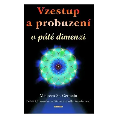 Vzestup a probuzení v páté dimenzi - Maureen St. Germain