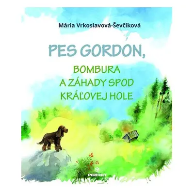 Pes Gordon, Bombura a záhady spod Kráľovej hole - Mária Ševčíková-Vrkoslavová