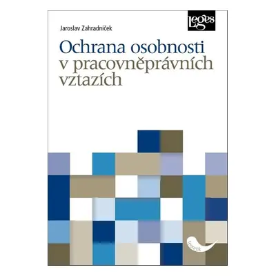 Ochrana osobnosti v pracovněprávních vztazích - Jaroslav Zahradníček