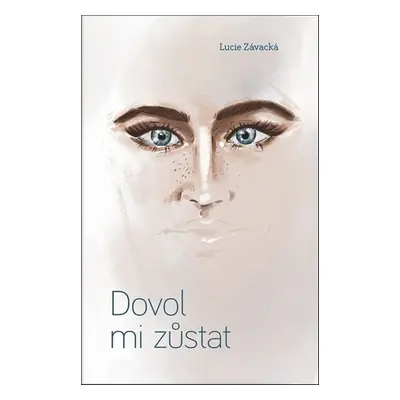 Dovol mi zůstat - Lucie Závacká