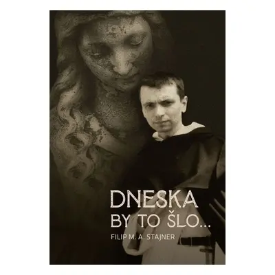 Dneska by to šlo... - Filip M. A. Stajner