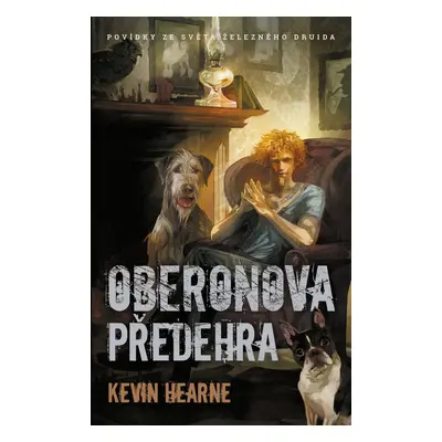 Oberonova předehra - sbírka povídek - Kevin Hearne