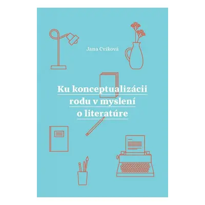 Ku konceptualizácii rodu v myslení o literatúre - Jana Cviková