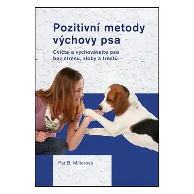 Pozitivní metody výchovy psa - Pat Millerová