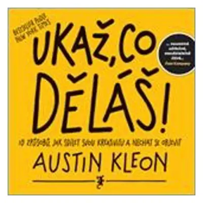 Ukaž, co děláš! - Austin Kleon