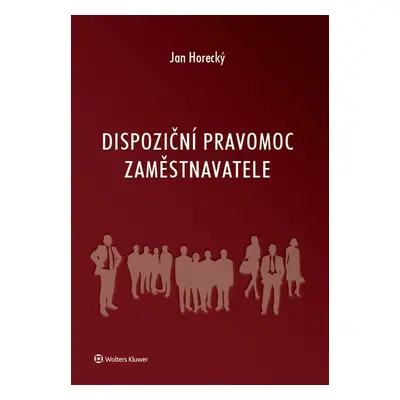 Dispoziční pravomoc zaměstnavatele - Jan Horecký