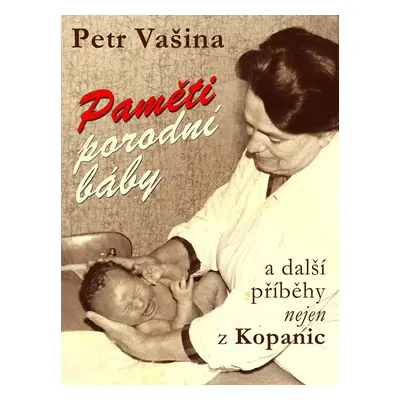 Paměti porodní báby a další příběhy nejen z Kopanic - Petr Vašina