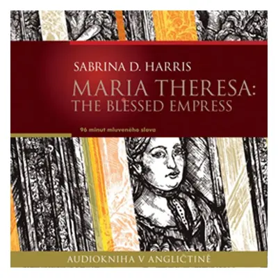 Maria Theresa: The Blessed Empress - Sabrina D. Harris