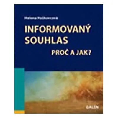 Informovaný souhlas - Proč a jak? - Helena Haškovcová