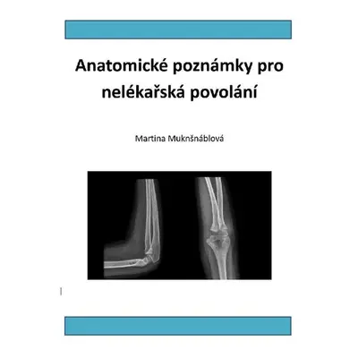 Anatomické poznámky pro nelékařská povolání - PhDr. Martina Muknšnáblová MBA, PhD.