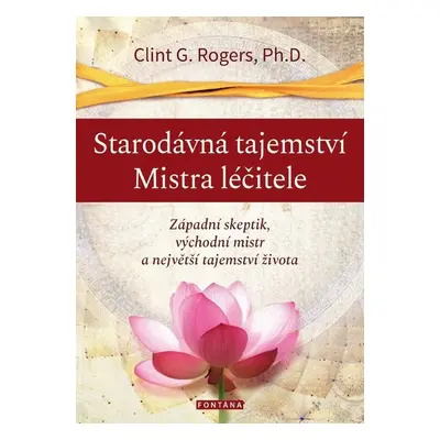 Starodávná tajemství Mistra léčitele - Clint G. Rogers